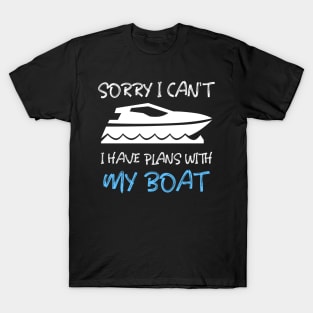 SORRY I CAN'T, I HAVE PLANS WITH MY BOAT T-Shirt